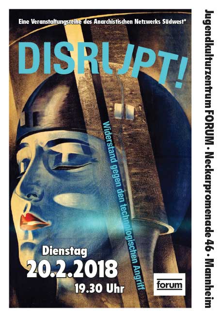 Disrupt! Abwehr des smarten Angriffs auf unsere Sozialität, Kreativität, Autonomie – auf unser Leben · Vortrag und Diskussion · 20.02.2018 · 19.30 Uhr · Jugendkulturzentrum FORUM · Neckarpromenade 46 · Mannheim